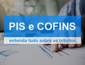 Entenda o que é PIS e COFINS